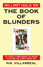 No Limit Hold 'em: The Book of Blunders - 15 Costly Mistakes to Avoid While Playing No Limit Texas Hold 'em