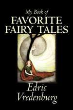 My Book of Favorite Fairy Tales by Edric Vredenburg, Fiction, Classics, Fairy Tales, Folk Tales, Legends & Mythology