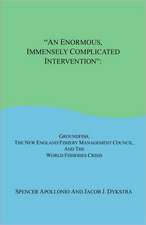 An Enormous, Immensely Complicated Intervention: Groundfish, the New England Fishery Management Council, and the World Fisheries Crisis