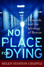 No Place For Dying: Hospitals and the Ideology of Rescue