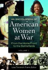 An Encyclopedia of American Women at War 2 Volume Set: From the Home Front to the Battlefields