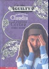 Guilty!: The Complicated Life of Claudia Cristina Cortez