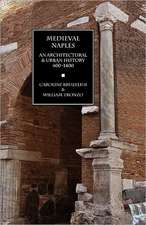 Medieval Naples: An Architectural & Urban History, 400-1400