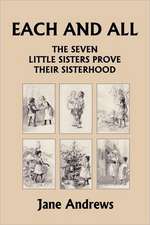 Each and All: The Seven Little Sisters Prove Their Sisterhood (Yesterday's Classics)