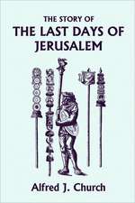 The Story of the Last Days of Jerusalem, Illustrated Edition (Yesterday's Classics)