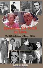 Speaking the Truth in Love: Life & Legacy of Roger Nicole