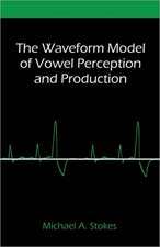 The Waveform Model of Vowel Perception and Production