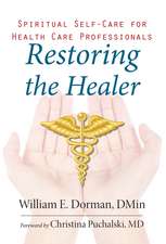 Restoring the Healer – Spiritual Self–Care for Health Care Professionals