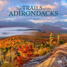 The Trails of the Adirondacks: Hiking America's Original Wilderness