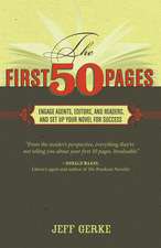 The First 50 Pages: Engage Agents, Editors and Readers, and Set Up Your Novel for Success