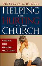 Helping the Hurting in Your Church: A Practical Guide for Pastors and Lay Leaders