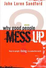 Why Good People Mess Up: Keys to Upright Living in a Seductive World