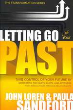 Letting Go of Your Past: Take Control of Your Future by Addressing the Habits, Hurts, and Attitudes from Previous Relationships