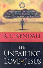 The Unfailing Love of Jesus: When Things Get Tough and You Feel Alone, Discover How He Reaches Out in Answer to Your Need