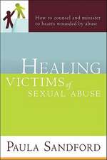 Healing Victims of Sexual Abuse: How to Counsel and Minister to Hearts Wounded by Abuse