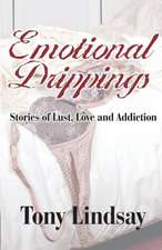 Emotional Drippings: Stories of Lust, Love and Addiction