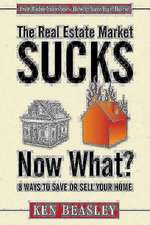 The Real Estate Market Sucks, Now What?: 8 Ways to Save or Sell Your Home