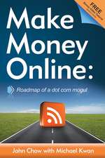 Make Money Online: Roadmap of a Dot Com Mogul