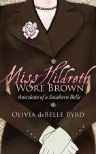 Miss Hildreth Wore Brown: Anecdotes of a Southern Belle