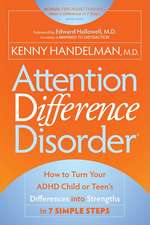 Attention Difference Disorder: How to Turn Your ADHD Child or Teen's Differences Into Strengths in 7 Simple Steps