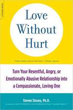 Love Without Hurt: Turn Your Resentful, Angry, or Emotionally Abusive Relationship into a Compassionate, Loving One