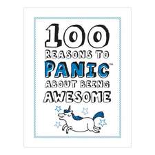 100 Reasons To Panic About Being Awesome