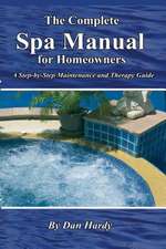 The Complete Spa Manual for Homeowners: A Step-By-Step Maintenance and Therapy Guide