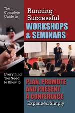 The Complete Guide to Running Successful Workshops & Seminars