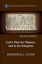 He Gave Gifts Unto Men: God's Plan for Ministry in the Kingdom