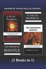 Prophetic Power Deluxe Edition (2 Books in 1): If They Be Prophets & the Prophetic Mantle