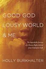 Good God, Lousy World, and Me