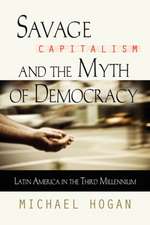 Savage Capitalism and the Myth of Democracy: Latin America in the Third Millennium