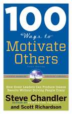 100 Ways to Motivate Others: How Great Leaders Can Produce Insane Results Without Driving People Crazy