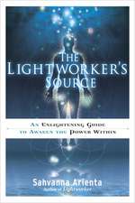 The Lightworker's Source: An Enlightening Guide to Awaken the Power Within