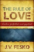 The Rule of Love: Broken, Fulfilled, and Applied