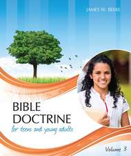 Bible Doctrine for Teens and Young Adults, Volume 3