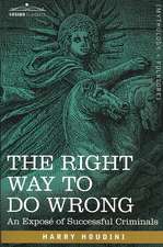 The Right Way to Do Wrong: An Expose of Successful Criminals