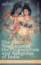 The Inner Teachings of the Philosophies and Religions of India