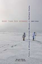 More Than God Demands: Politics and Influence of Christian Missions in Northwest Alaska, 1897-1918