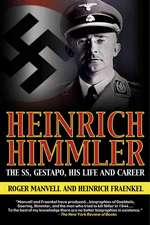 Heinrich Himmler: The Sinister Life of the Head of the SS and Gestapo