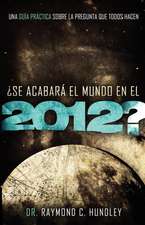 Se Acabara el Mundo en el 2012?: Una Guia Practica Sobre la Pregunta Que Todos Hacen = Will the World Really End in 2012?