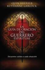 La guía de oración del guerrero espiritual: Encuentre salida a cada situación