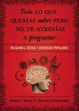 Todo lo que querías saber pero no te atrevías preguntar: Religiones, sectas y creencias populares