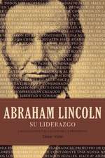 Abraham Lincoln su liderazgo: Las lecciones y el legado de un presidente