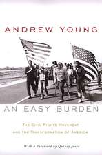 An Easy Burden: The Civil Rights Movement and the Transformation of America