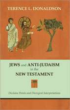 Jews and Anti-Judaism in the New Testament: Decision Points and Divergent Interpretations