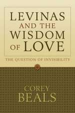 Levinas and the Wisdom of Love: The Question of Invisibility