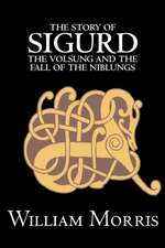 The Story of Sigurd the Volsung and the Fall of the Niblungs