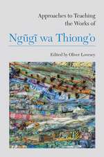 Approaches to Teaching the Works of Ngugi Wa Thiong'o