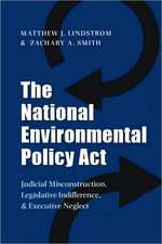 The National Environmental Policy ACT: Judicial Misconstruction, Legislative Indifference, and Executive Neglect